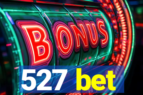 527 bet